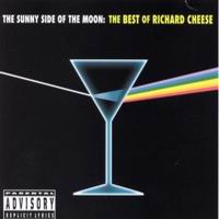 The Sunny Side Of The Moon : The Best Of Richard Cheese