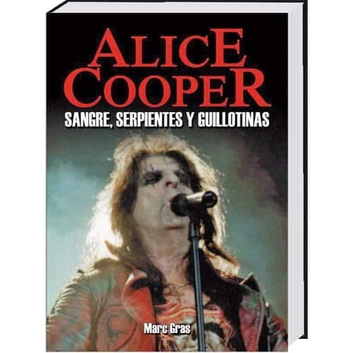 LIBROS: ALICE COOPER, Sangre, serpientes y guillotinas