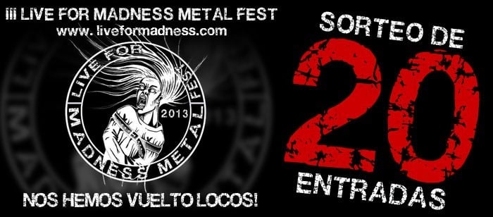 MACROSORTEO MADNESS: SORTEO DE 20 ENTRADAS PARA EL III LIVE FOR MADNESS METAL FEST