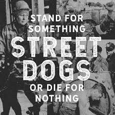 Street Dogs Stand For Something Or Die For Nothing