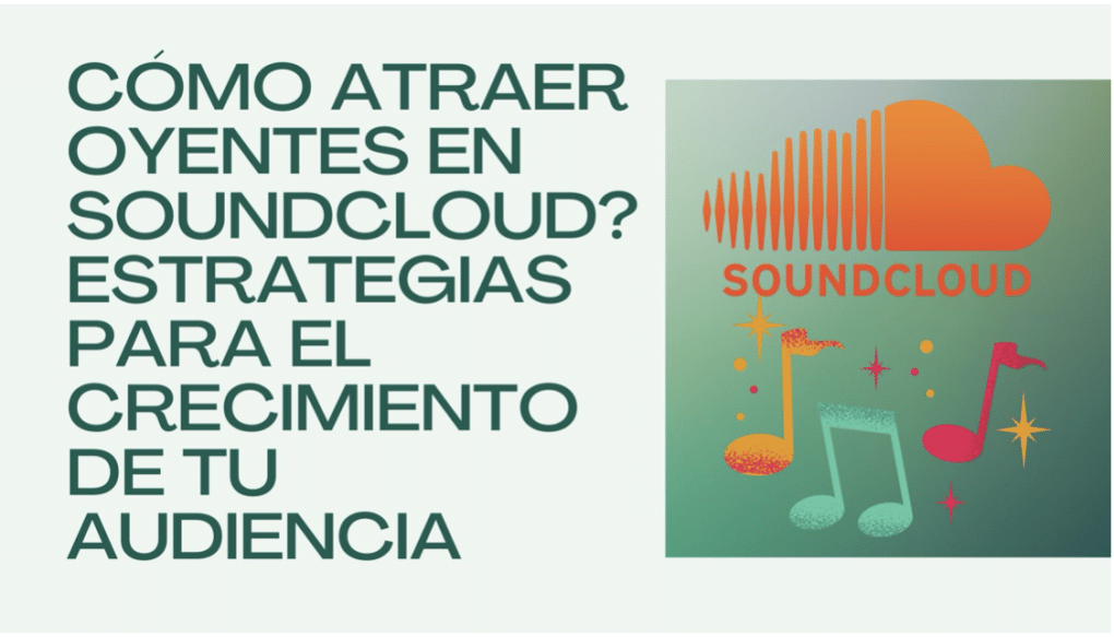 Cómo Atraer Oyentes En SoundCloud? Estrategias Para El Crecimiento De Tu Audiencia