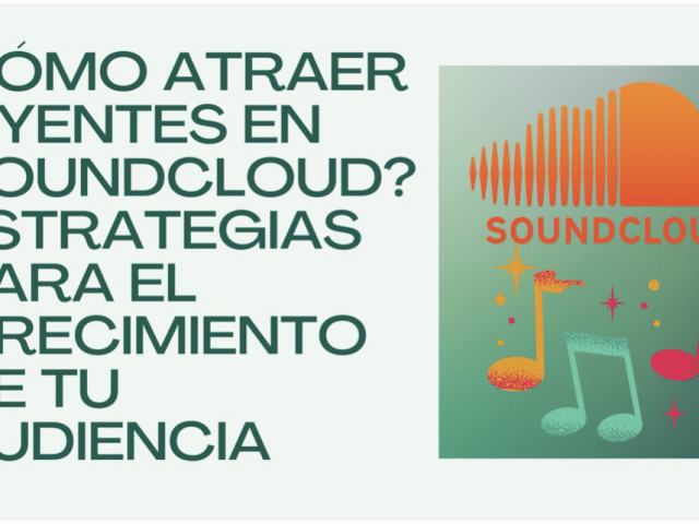 Cómo Atraer Oyentes En SoundCloud? Estrategias Para El Crecimiento De Tu Audiencia